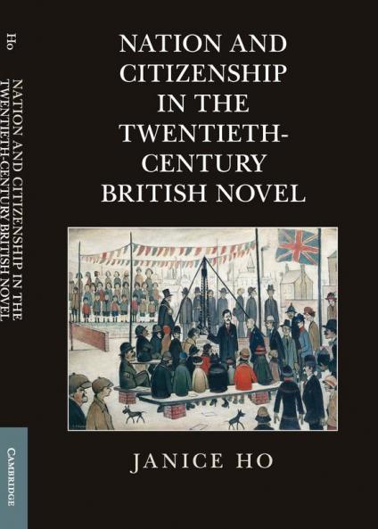 Nation and Citizenship in the Twentieth-Century British Novel