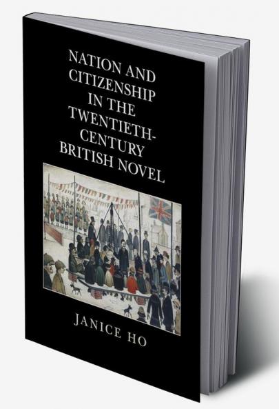 Nation and Citizenship in the Twentieth-Century British Novel