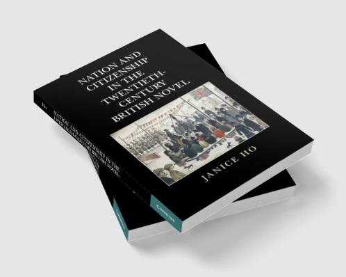 Nation and Citizenship in the Twentieth-Century British Novel