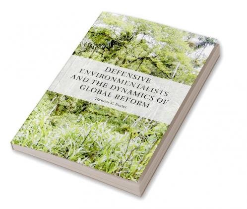 Defensive Environmentalists and the Dynamics of Global Reform