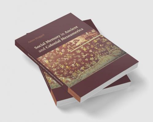 Social Memory in Ancient and Colonial Mesoamerica