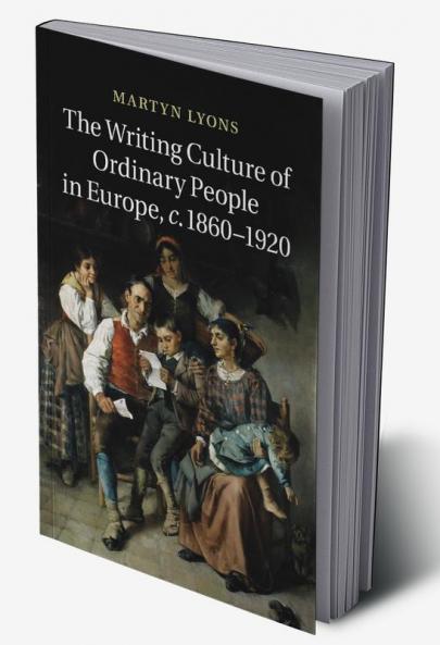 The Writing Culture of Ordinary People in Europe C.1860 1920