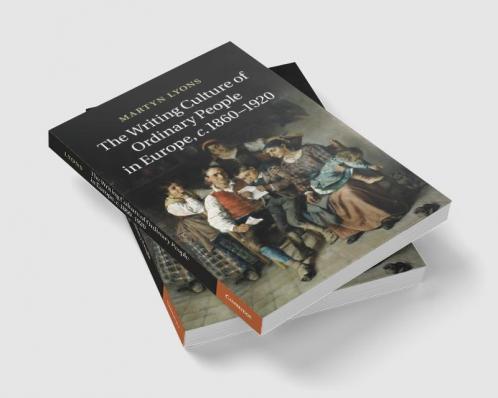 The Writing Culture of Ordinary People in Europe C.1860 1920