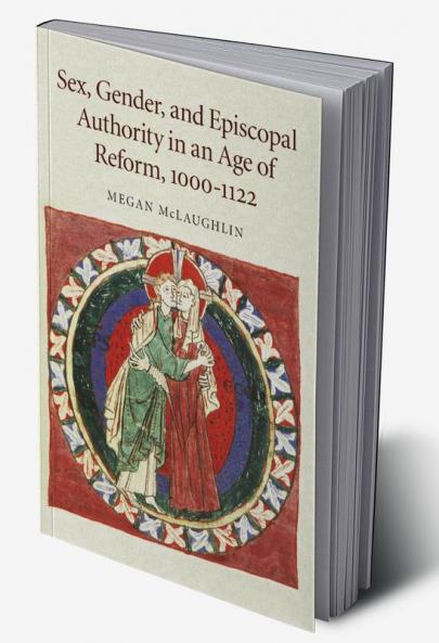 Sex Gender and Episcopal Authority in an Age of Reform 1000 1122