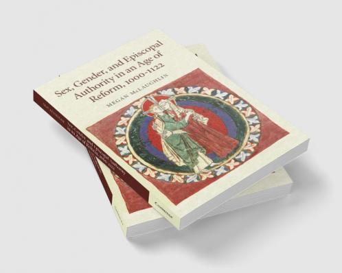 Sex Gender and Episcopal Authority in an Age of Reform 1000 1122