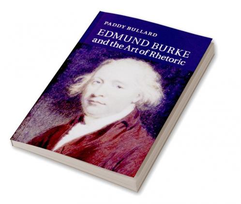 Edmund Burke and the Art of Rhetoric