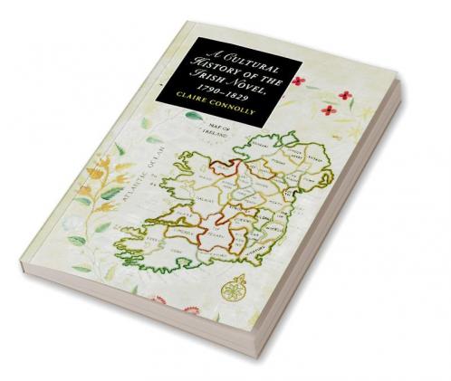 A Cultural History of the Irish Novel 1790 1829