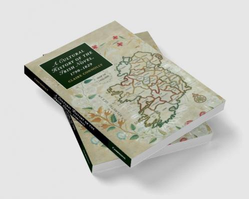 A Cultural History of the Irish Novel 1790 1829