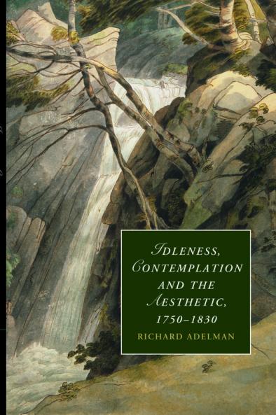 Idleness Contemplation and the Aesthetic 1750 1830