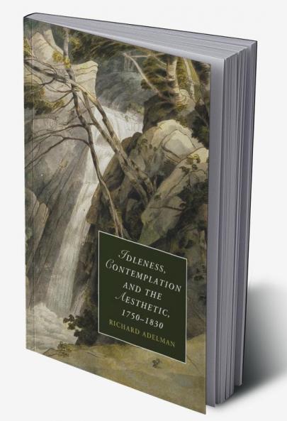 Idleness Contemplation and the Aesthetic 1750 1830