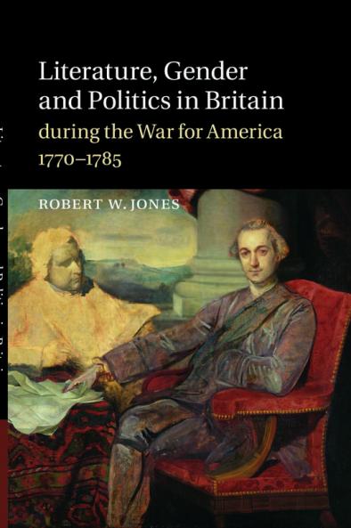 Literature Gender and Politics in Britain During the War for America 1770 1785