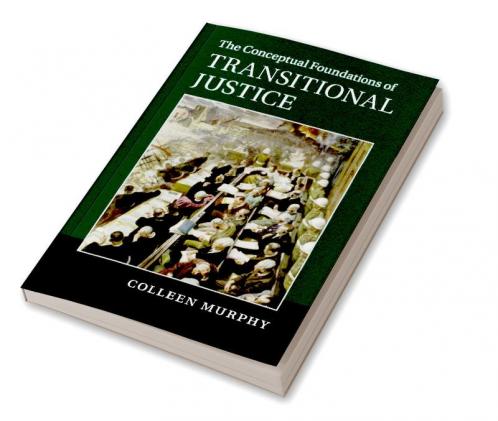The Conceptual Foundations of Transitional Justice