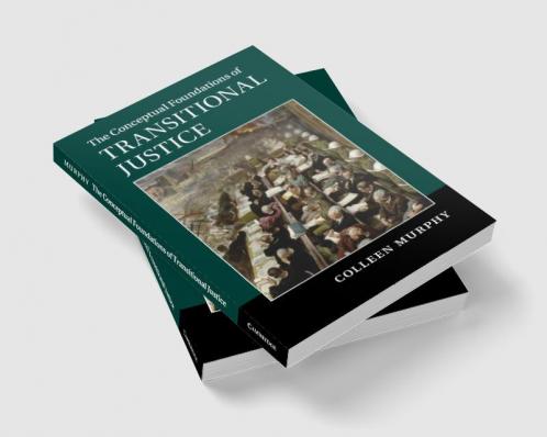 The Conceptual Foundations of Transitional Justice