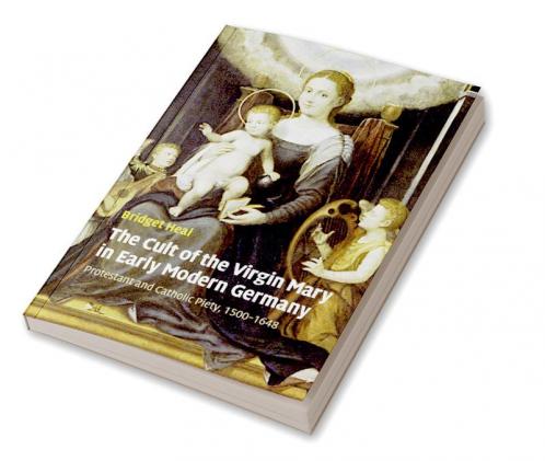 The Cult of the Virgin Mary in Early Modern Germany