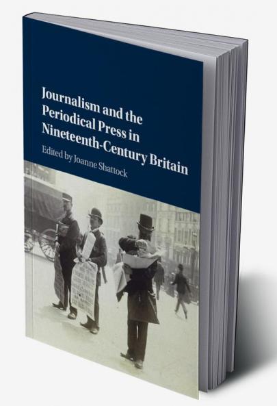 Journalism and the Periodical Press in Nineteenth-Century Britain