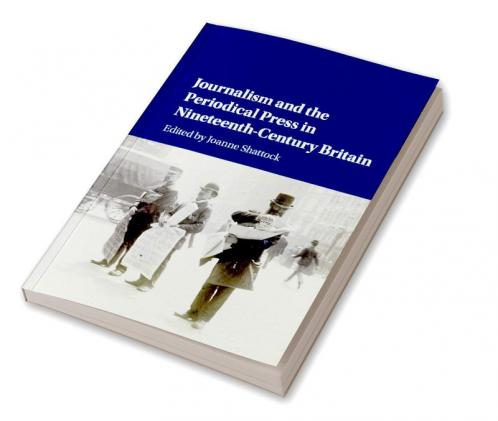 Journalism and the Periodical Press in Nineteenth-Century Britain
