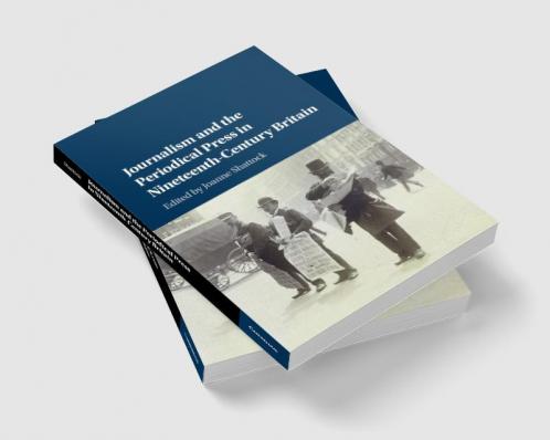 Journalism and the Periodical Press in Nineteenth-Century Britain
