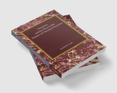 Nestorius and His Place in the History of Christian Doctrine