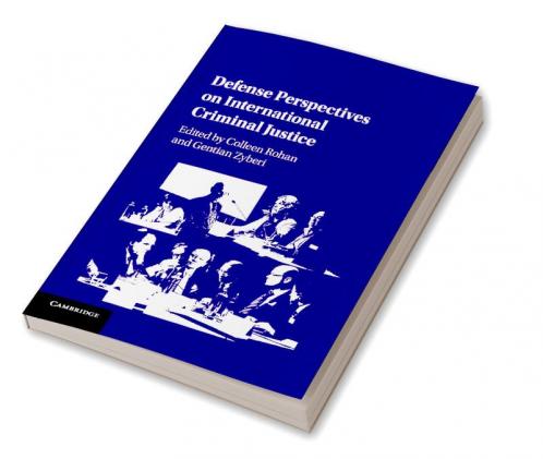 Defense Perspectives on International Criminal Justice