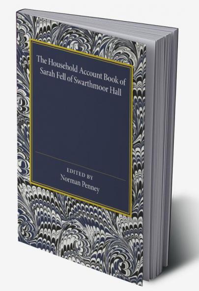 The Household Account Book of Sarah Fell of Swarthmoor Hall