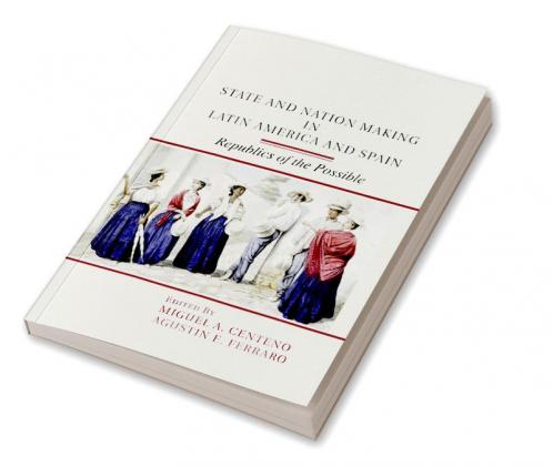 State and Nation Making in Latin America and Spain