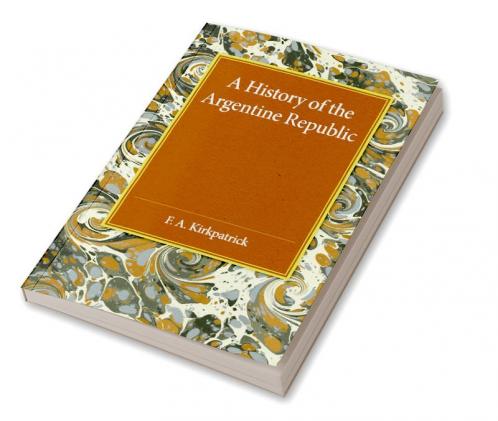 A History of the Argentine Republic