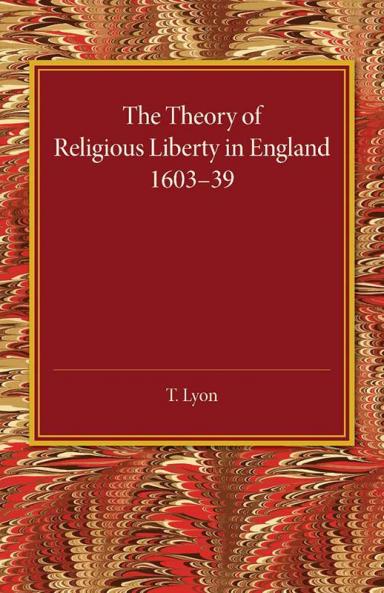 The Theory of Religious Liberty in England             1603-39