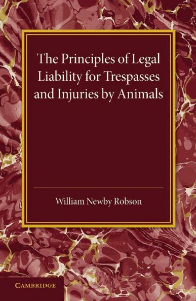 The Principles of Legal Liability for Trespasses and Injuries by             Animals