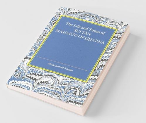 The Life and Times of Sultan Mahmud of Ghazna
