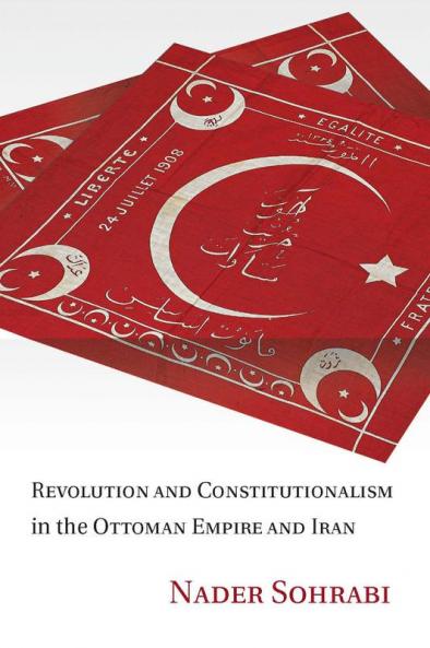 Revolution and Constitutionalism in the Ottoman Empire and Iran