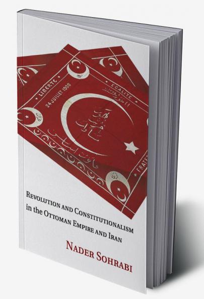 Revolution and Constitutionalism in the Ottoman Empire and Iran