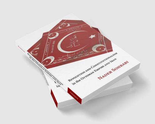 Revolution and Constitutionalism in the Ottoman Empire and Iran