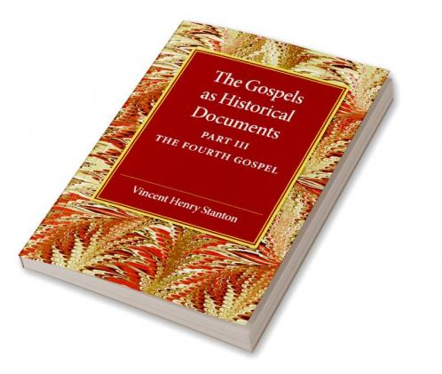 The Gospels as Historical Documents Part 3 the Fourth Gospel