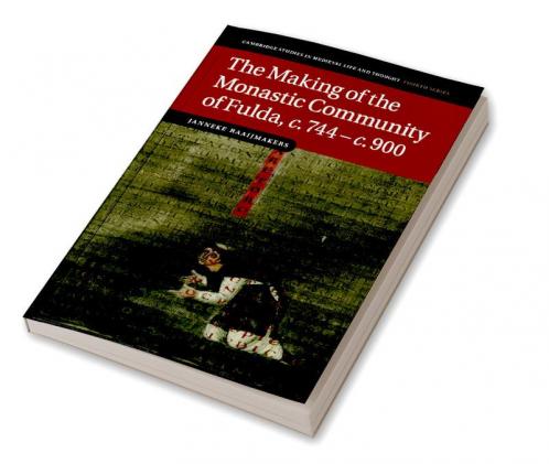 The Making of the Monastic Community of Fulda C.744 C.900