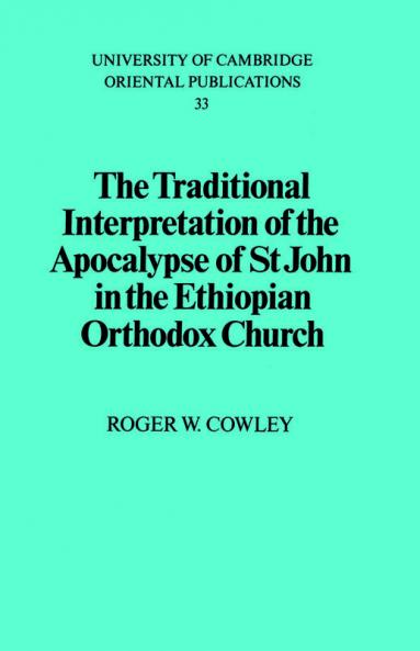 The Traditional Interpretation of the Apocalypse of St John in the             Ethiopian Orthodox Church