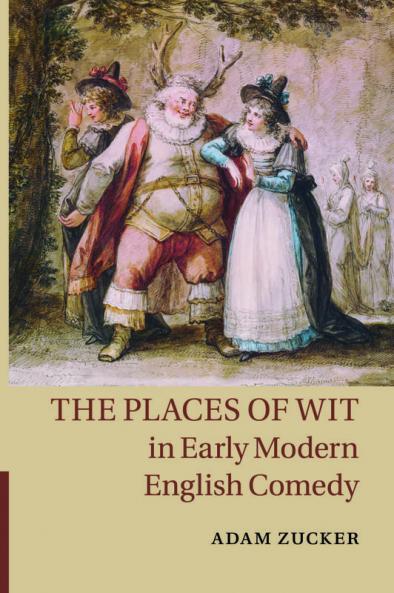 The Places of Wit in Early Modern English Comedy