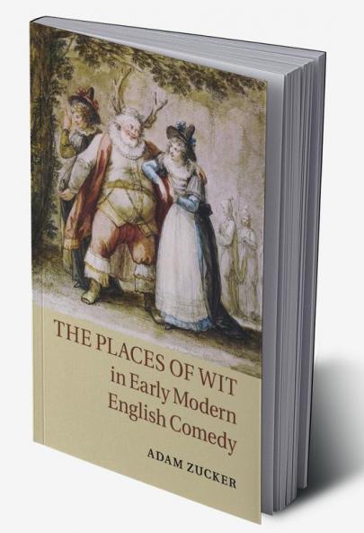 The Places of Wit in Early Modern English Comedy