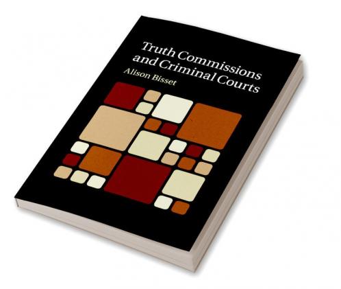 Truth Commissions and Criminal Courts