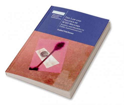 The Law and Politics of Wto Waivers
