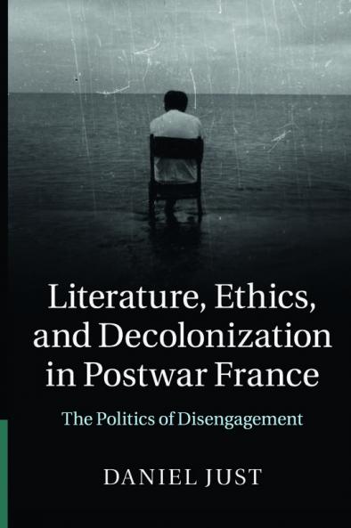 Literature Ethics and Decolonization in Postwar France
