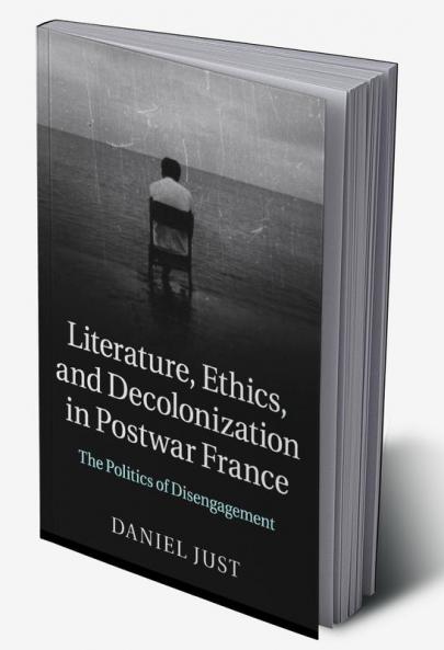 Literature Ethics and Decolonization in Postwar France
