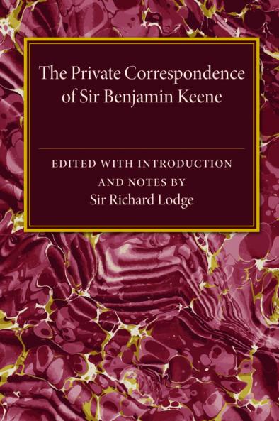 The Private Correspondence of Sir Benjamin Keene K.B.