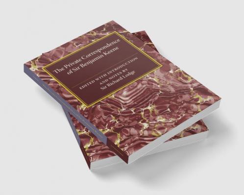 The Private Correspondence of Sir Benjamin Keene K.B.