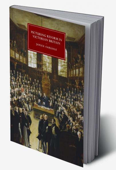 Picturing Reform in Victorian Britain