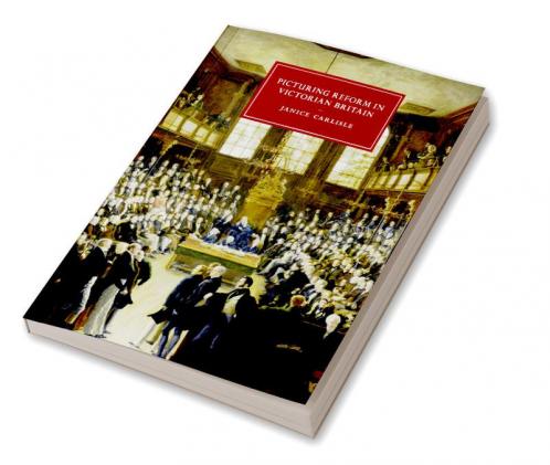 Picturing Reform in Victorian Britain