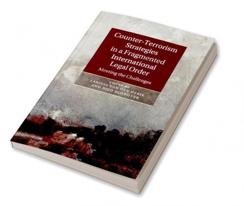 Counter-Terrorism Strategies in a Fragmented International Legal             Order