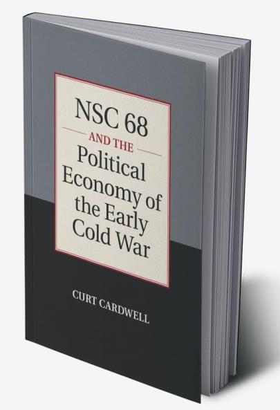 NSC 68 and the Political Economy of the Early Cold             War