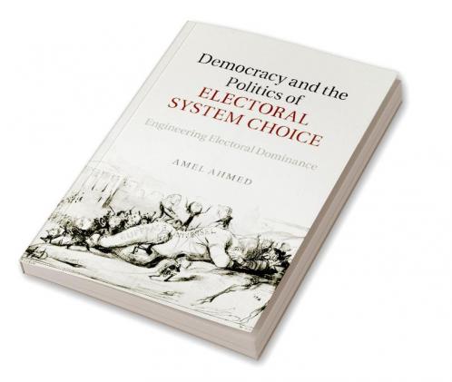Democracy and the Politics of Electoral System             Choice