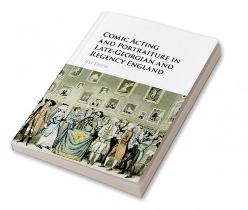 Comic Acting and Portraiture in Late-Georgian and Regency England