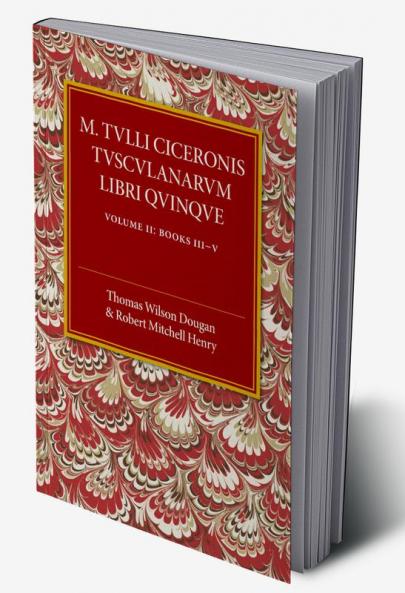 M. Tulli Ciceronis Tusculanarum Disputationum Libri             Quinque